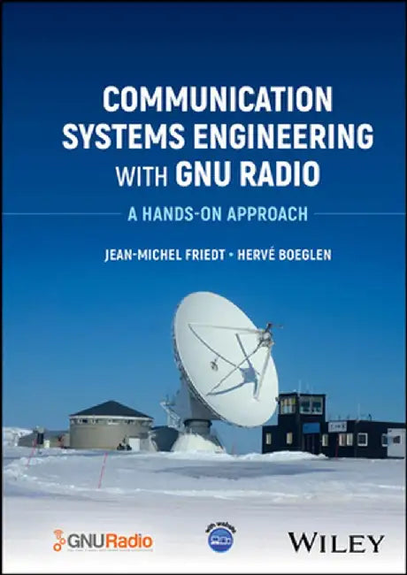 Communication Systems Engineering with Gnu Radio: A Hands-On Approach by Jean-Michel Friedt