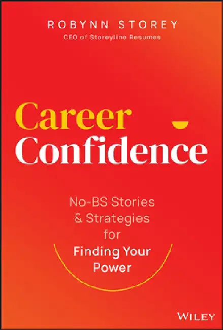Career Confidence: No-Bs Stories and Strategies for Finding Your Power by Robynn Storey