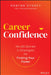 Career Confidence: No-Bs Stories and Strategies for Finding Your Power by Robynn Storey