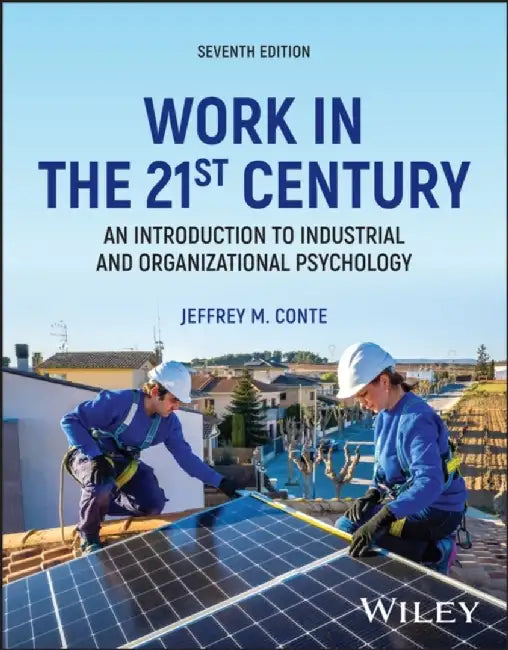 Work in the 21st Century: An Introduction to Industrial and Organizational Psychology, with EEPUB Access, 7th Edition by Jeffrey M. Conte