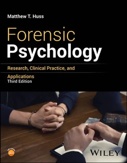 Forensic Psychology: Research, Clinical Practice, and Applications, 3rd Edition by Matthew T. Huss