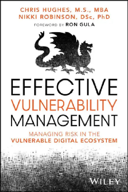 Modern Vulnerability Management: Managing Risk in the Vulnerable Digital Ecosystem by Chris Hughes