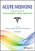 Acute Medicine: A Practical Guide to the Management of Medical Emergencies by Mridula (EDT)/ Vaziri, Leila (EDT)/ Gbinigie, Ivie (EDT)/ Sprigings, David C. (FRW)/ Chambers, John B. (FRW) Rajwani