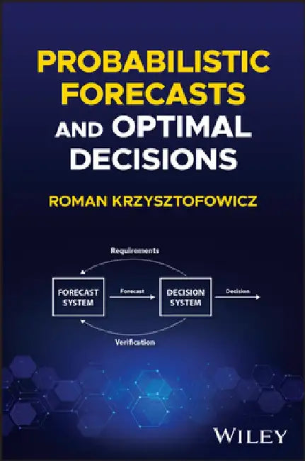 Probabilistic Forecasts and Optimal Decisions by Roman Krzysztofowicz