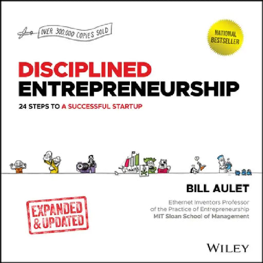 Disciplined Entrepreneurship Revised: 24 Steps to a Successful Startup by Bill Aulet