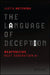 The Language of Deception: Weaponizing Next Generation AI by Justin Hutchens