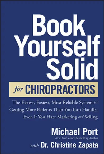 Book Yourself Solid for Chiropractors: The Fastest, Easiest, Most Reliable System for Getting More Patients Than You Can Handle, Even If You Hate Mark by Michael Port