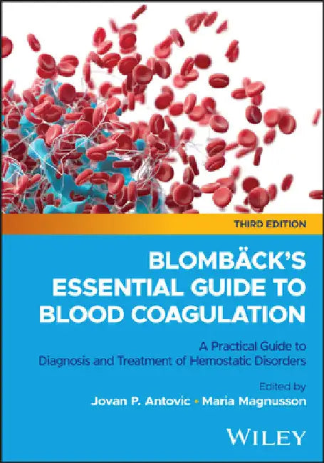 Blombäck's Essential Guide to Blood Coagulation: A Practical Guide to Diagnosis and Treatment of Hemostatic Disorders by Antovic, Jovan P.