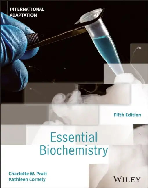 Essential Biochemistry, International Adaptation by Charlotte W. (University Of Notre Dame; Duke University; University Of North Carolina At Chapel Hill; Seattle Pacific University) Pratt