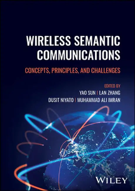 Wireless Semantic Communications: Concepts, Principles and Challenges by Yao Sun