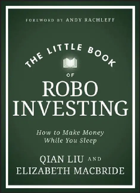 The Little Book of Robo Investing: How to Make Money While You Sleep by Elizabeth MacBride
