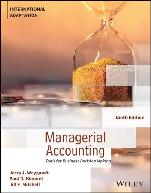 Managerial Accounting by Jerry J. (University of Wisconsin--Madison, USA) Weygandt