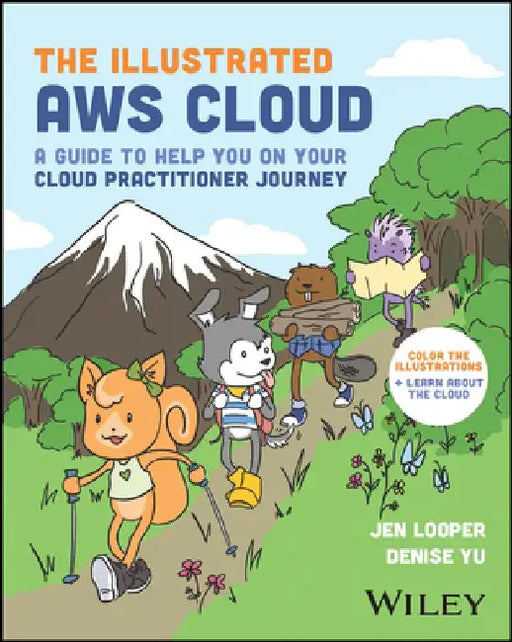 The Illustrated Aws Cloud Book: Facts and Doodles to Help You Become a Cloud Practitioner by Jen Looper