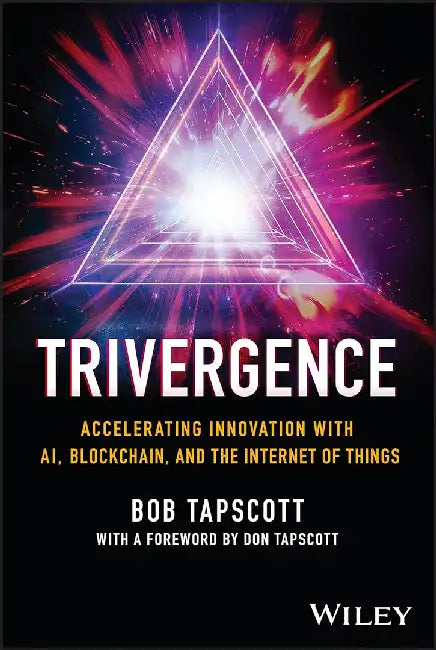 Trivergence: How the Cloud Is Enabling Ai Blockchain and the Internet of Things by Tapscott, Bob