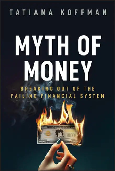 The Myth of Money: Untold Stories of Greed, Hope, and Financial Freedom by Tatiana Koffman