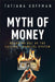 The Myth of Money: Untold Stories of Greed, Hope, and Financial Freedom by Tatiana Koffman