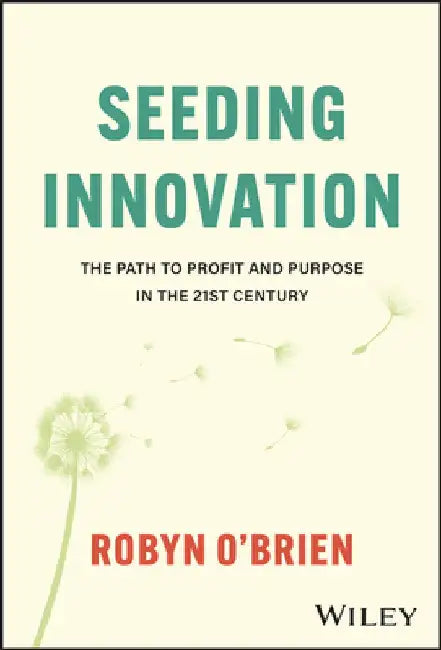 Seeding Innovation: The Path to Profit and Purpose in the 21st Century by Robyn O'Brien