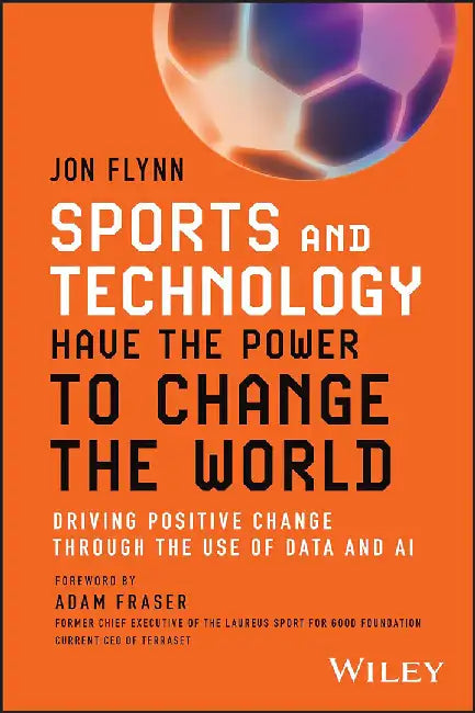 Sports And Technology Have The Power To Change The World: Driving Positive Change Through The Use Of Data And Ai by FLYNN