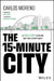 The 15-Minute City: The Urban Planning Concept to Building Sustainable Cities by Carlos Moreno