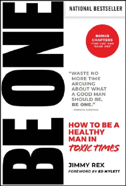 Be One: How to Be, Find, or Raise a Man of Integrity by James Rex