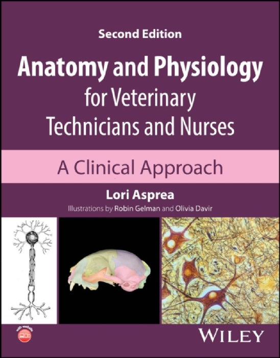 Anatomy and Physiology for Veterinary Technicians and Nurses: A Clinical Approach by Lori Asprea