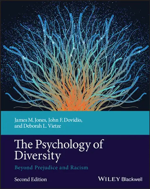 The Psychology of Diversity: Beyond Prejudice and Racism, 2nd Edition by James M. Jones, John F. Dovidio, Deborah L. Vietze (The City College of New York, USA)