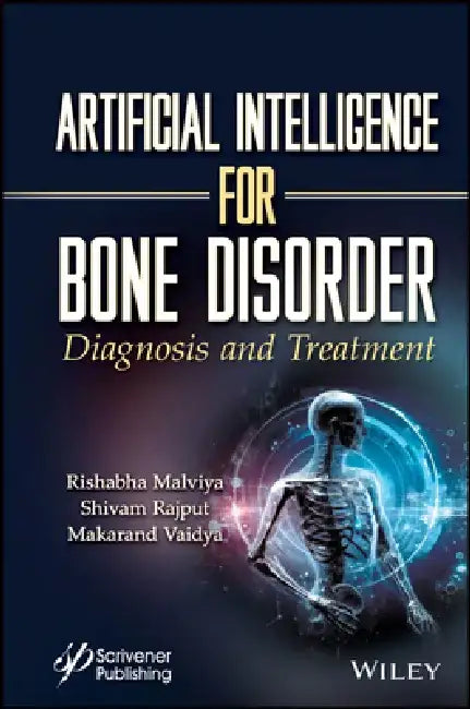 Artificial Intelligence for Bone Disorder: Diagnosis and Treatment by Rishabha Malviya
