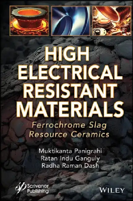 High Electrical Resistant Materials: Ferrochrome Slag Resource Ceramics by Muktikanta Panigrahi