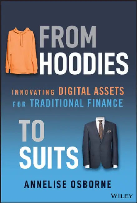 From Hoodies to Suits: Innovating Digital Assets for Traditional Finance by Annelise Osborne