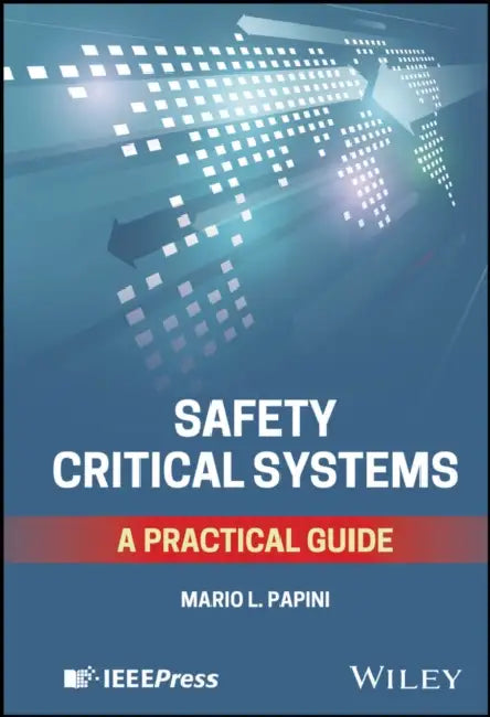 Safety Critical Systems: A Practical Guide by Mario Luigi Papini