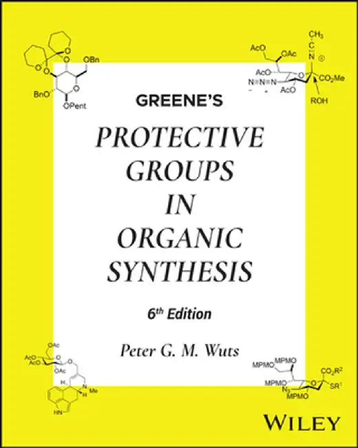 Greene's Protective Groups in Organic Synthesis, 2 Volume Set by Peter G. M. Wuts