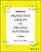 Greene's Protective Groups in Organic Synthesis, 2 Volume Set by Peter G. M. Wuts