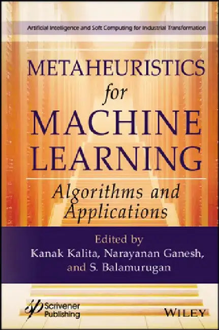 Metaheuristics for Machine Learning: Algorithms and Applications by Kanak Kalita