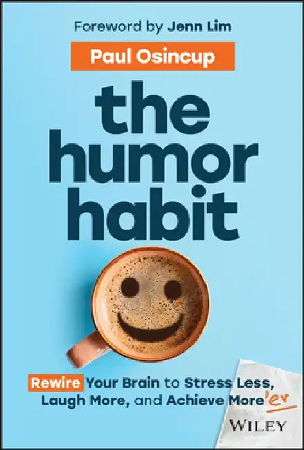 The Humor Habit: Rewire Your Brain to Stress Less, Laugh More, and Achieve More'er by Paul Osincup
