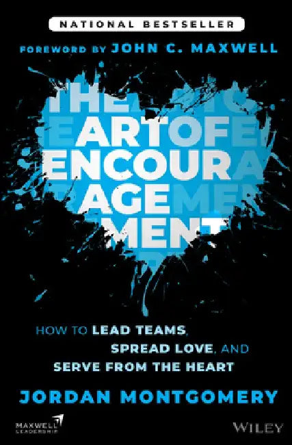 The Art of Encouragement: How to Lead Teams, Spread Love, and Serve from the Heart by Jordan Montgomery