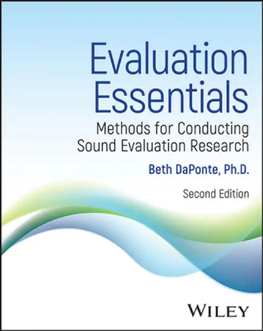 Evaluation Essentials: Methods for Conducting Sound Research, 2nd Edition by Beth Osborne Daponte
