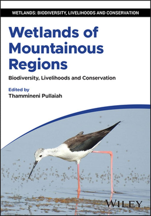 Wetlands of Mountainous Regions: Biodiversity, Livelihoods and Conservation by Thammineni Pullaiah