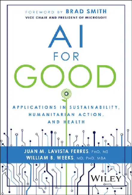 AI for Good: Using Artificial Intelligence to Solve the World's Problems by Juan Lavista Ferres