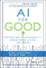 AI for Good: Using Artificial Intelligence to Solve the World's Problems by Juan Lavista Ferres