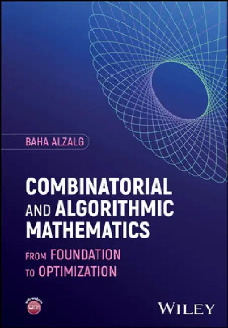 Combinatorial and Algorithmic Mathematics: From Foundation to Optimization by Baha Alzalg