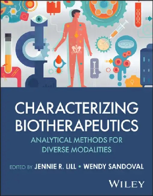 Characterizing Biotherapeutics: Analytical Methods for Diverse Modalities by Jennie R. Lill