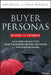 Buyer Personas: How to Gain Insight Into Your Customer's Expectations, Align Your Marketing Strategies, and Win More Business by Jim Kraus