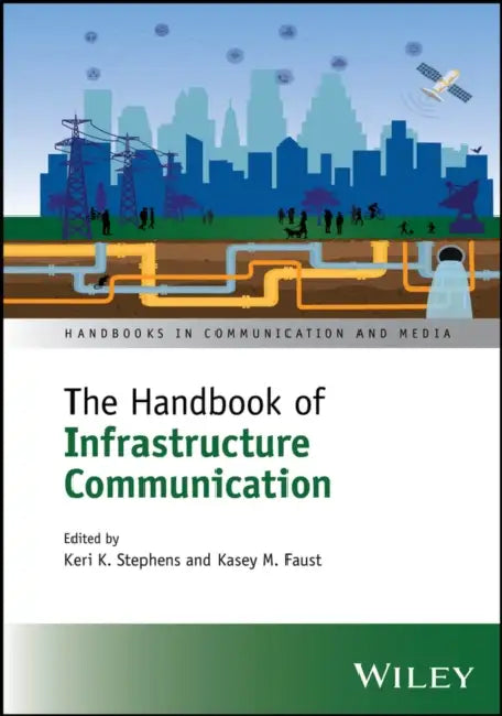 The Handbook of Infrastructure Communication by Keri Stephens
