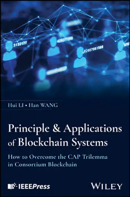 Principle & Applications of Blockchain Systems: How to Overcome the Cap Trilemma in Consortium Blockchain by Hui Liu