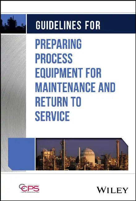 Guidelines for Preparing Process Equipment for Maintenance and Return to Service by Center for Chemical Process Safety (CCPS