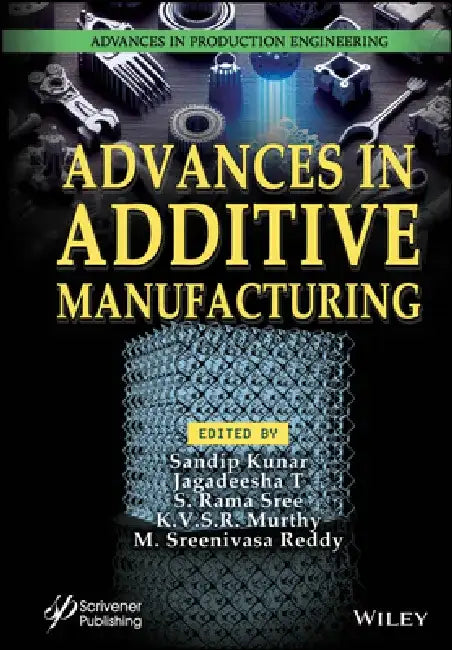 Advances in Additive Manufacturing by Sandip Kunar
