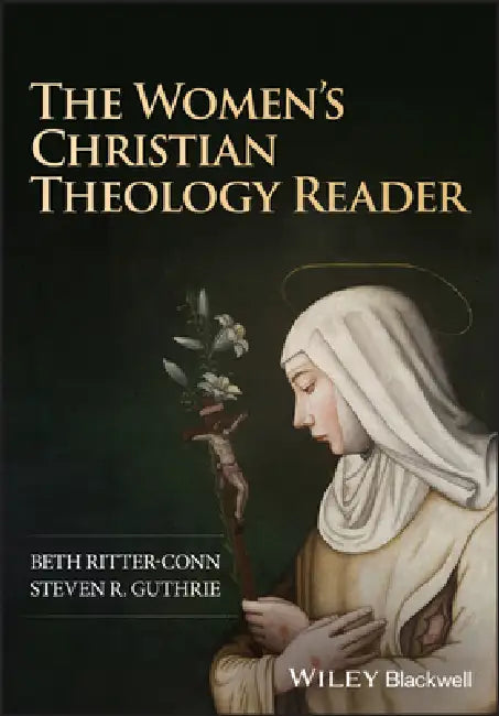 The Women's Christian Theology Reader by Beth Ritter-Conn, Steven R. Guthrie