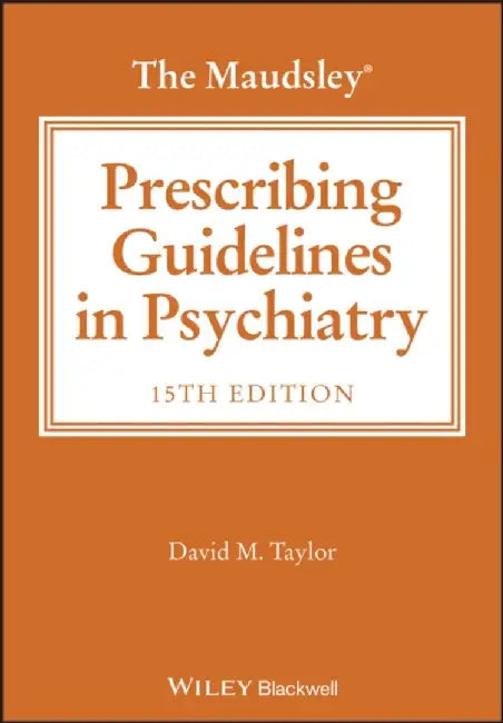 The Maudsley Prescribing Guidelines, 15th Edition by David M. Taylor, King's College, London)