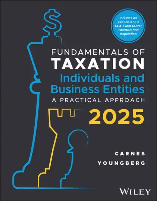 Fundamentals of Taxation for Individuals and Business Entities: A Practical Approach, 2025 Edition by Gregory A. Carnes, Suzanne Youngberg