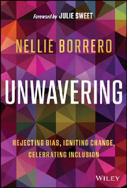 Unwavering: Rejecting Bias, Igniting Change, Celebrating Inclusion by Nellie Borrero